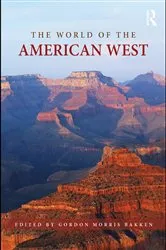 Book cover of The World of the American West by Gordon Morris Bakken