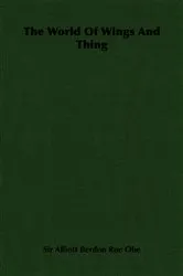 Book cover of The World Of Wings And Thing by Alliott Berdon Roe Obe