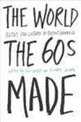 Book cover of The World Sixties Made by Van Gosse