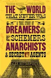 Book cover of The World That Never Was by Alex Butterworth