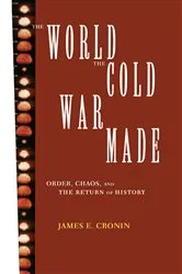Book cover of The World the Cold War Made by James E. Cronin