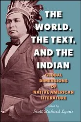 Book cover of The World, the Text, and the Indian by Scott Richard Lyons