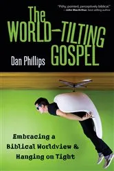 Book cover of The World-Tilting Gospel by Dan Phillips