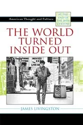 Book cover of The World Turned Inside Out by James Livingston