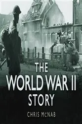 Book cover of The World War II Story by Chris McNab