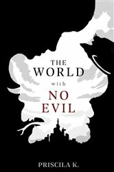 Book cover of The World with No Evil by Priscila K.