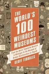 Book cover of The World's 100 Weirdest Museums by Geoff Tibballs