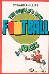 Book cover of The World’s Best Football Jokes by Edward Phillips