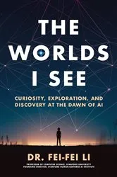 Book cover of The Worlds I See by Dr. Fei-Fei Li