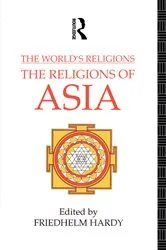 Book cover of The World's Religions: The Religions of Asia by Friedhelm Hardy