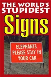 Book cover of The World's Stupidest Signs by Unknown