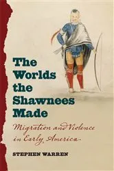 Book cover of The Worlds the Shawnees Made by Stephen Warren