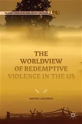 Book cover of The Worldview of Redemptive Violence in the US by Wayne Lavender