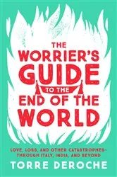 Book cover of The Worrier's Guide to the End of the World by Torre DeRoche