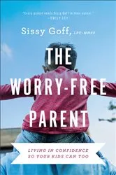 Book cover of The Worry-Free Parent by Sissy Goff