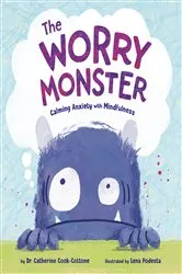 Book cover of The Worry Monster: Calming Anxiety with Mindfulness by Catherine Cook-Cottone