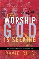 Book cover of The Worship God Is Seeking (The Worship Series) by David Ruis