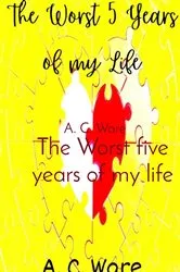 Book cover of The Worst five years of my life by A. C. Ware