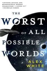 Book cover of The Worst of All Possible Worlds by Alex White