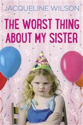 Book cover of The Worst Thing About My Sister by Jacqueline Wilson