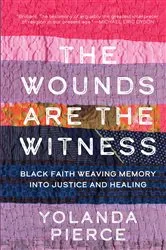 Book cover of The Wounds Are the Witness by Yolanda Pierce