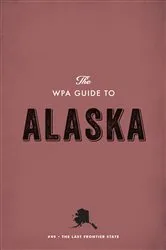 Book cover of The WPA Guide to Alaska by Unknown