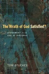 Book cover of The Wrath of God Satisfied? by Tom Stuckey