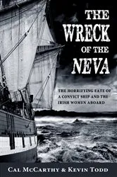 Book cover of The Wreck of the Neva: The Horrifying Fate of a Convict Ship and the Women Aboard by Cal McCarthy