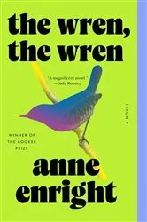 Book cover of The Wren, the Wren: A Novel by Anne Enright