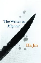 Book cover of The Writer as Migrant by Ha Jin