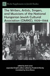 Book cover of The Writers, Artists, Singers, and Musicians of the National Hungarian Jewish Cultural Association (OMIKE), 1939–1944 by Frederick Bondy