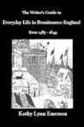 Book cover of The Writer's Guide to Everyday Life in Renaissance England by Unknown