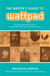 Book cover of The Writer's Guide to Wattpad by Benjamin Sobieck
