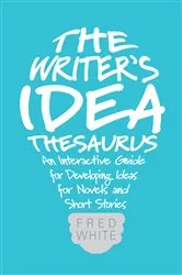 Book cover of The Writer's Idea Thesaurus by Fred White