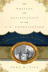 Book cover of The Writing and Ratification of the U.S. Constitution by John R. Vile