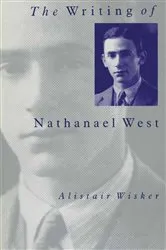 Book cover of The Writing of Nathanael West by Alistair Wisker