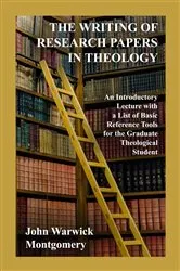 Book cover of The Writing Of Research Papers In Theology by John Warwick Montgomery