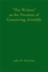 Book cover of The Written as the Vocation of Conceiving Jewishly by John W. McGinley