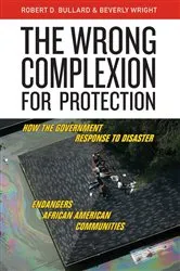 Book cover of The Wrong Complexion for Protection by Robert D. Bullard
