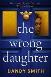 Book cover of The Wrong Daughter by Dandy Smith
