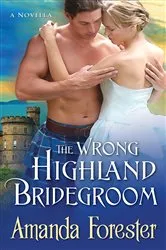 Book cover of The Wrong Highland Bridegroom by Amanda Forester