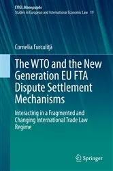 Book cover of The WTO and the New Generation EU FTA Dispute Settlement Mechanisms by Unknown