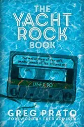 Book cover of The Yacht Rock Book by Greg Prato