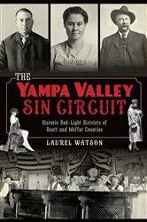 Book cover of The Yampa Valley Sin Circuit: Historic Red-Light Districts of Routt and Moffat Counties by Laurel Watson
