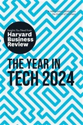 Book cover of The Year in Tech, 2024: The Insights You Need from Harvard Business Review by Harvard Business Review