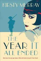 Book cover of The Year It All Ended by Kirsty Murray