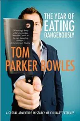 Book cover of The Year of Eating Dangerously by Tom Parker Bowles