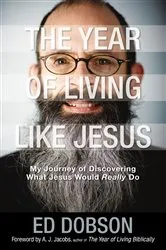 Book cover of The Year of Living like Jesus by Edward G. Dobson