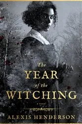 Book cover of The Year of the Witching by Alexis Henderson