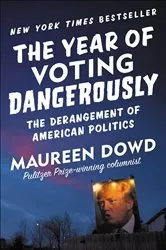 Book cover of The Year of Voting Dangerously by Maureen Dowd